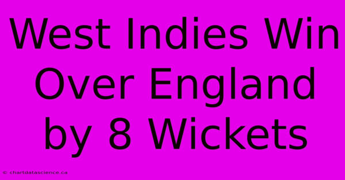 West Indies Win Over England By 8 Wickets