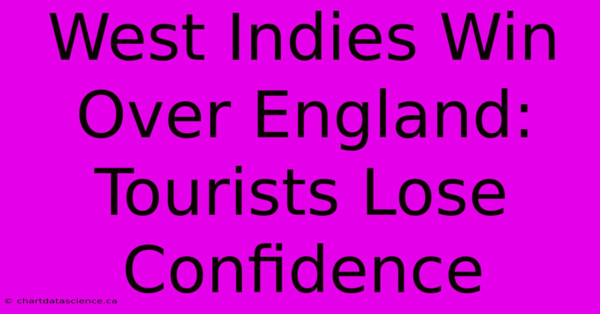 West Indies Win Over England: Tourists Lose Confidence