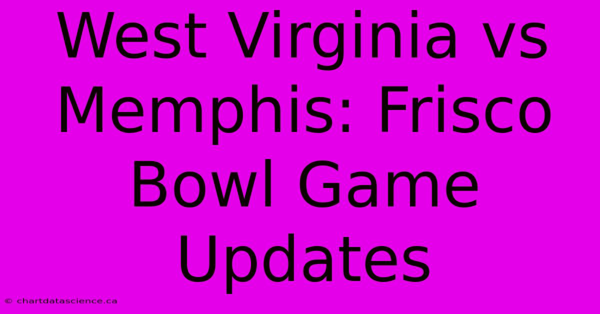 West Virginia Vs Memphis: Frisco Bowl Game Updates