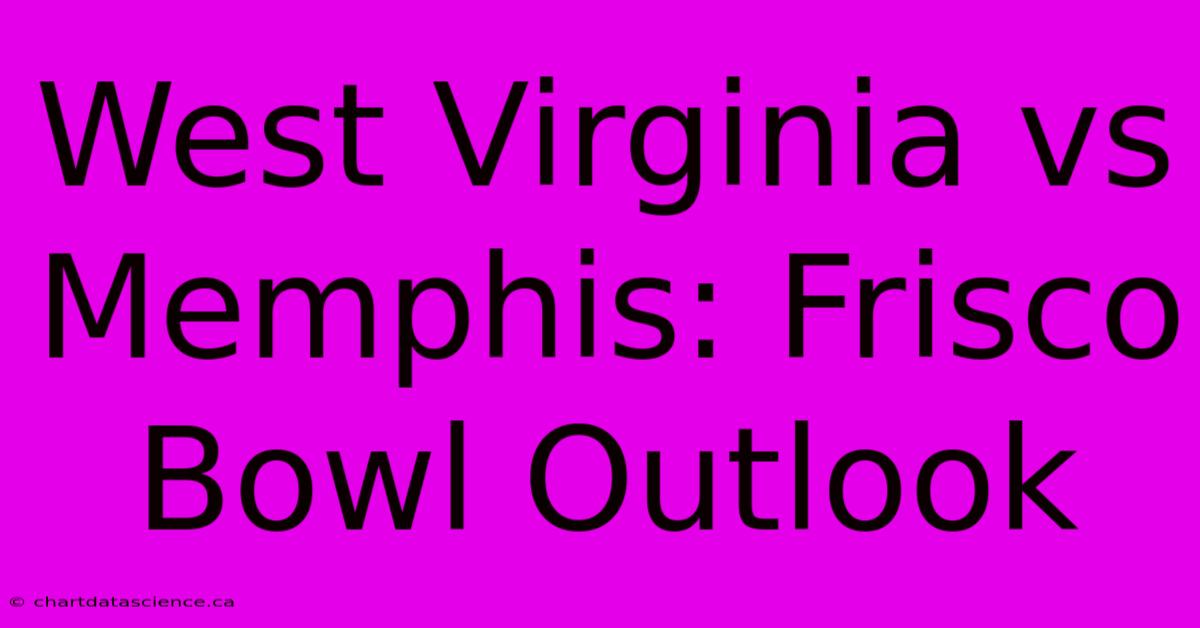 West Virginia Vs Memphis: Frisco Bowl Outlook