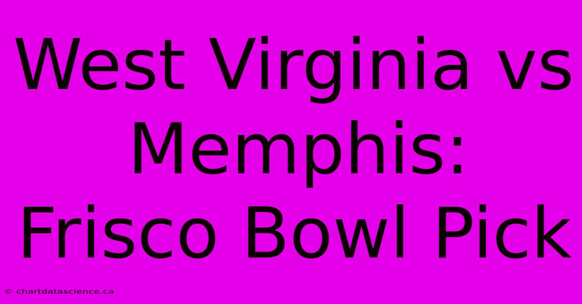 West Virginia Vs Memphis: Frisco Bowl Pick