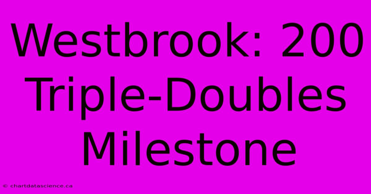 Westbrook: 200 Triple-Doubles Milestone