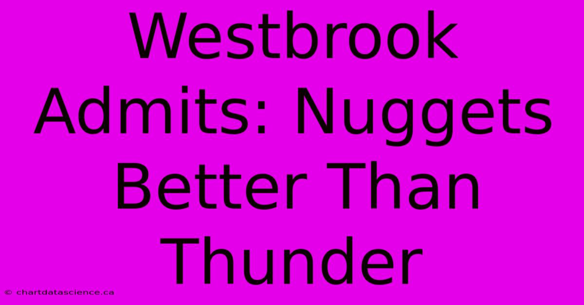 Westbrook Admits: Nuggets Better Than Thunder