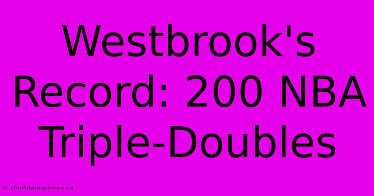 Westbrook's Record: 200 NBA Triple-Doubles