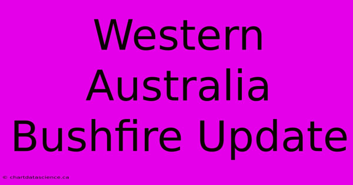 Western Australia Bushfire Update