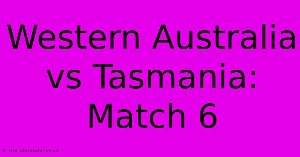 Western Australia Vs Tasmania: Match 6 