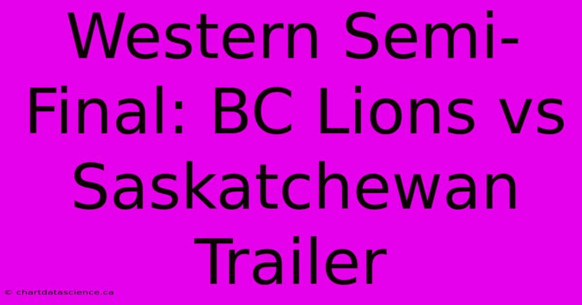 Western Semi-Final: BC Lions Vs Saskatchewan Trailer