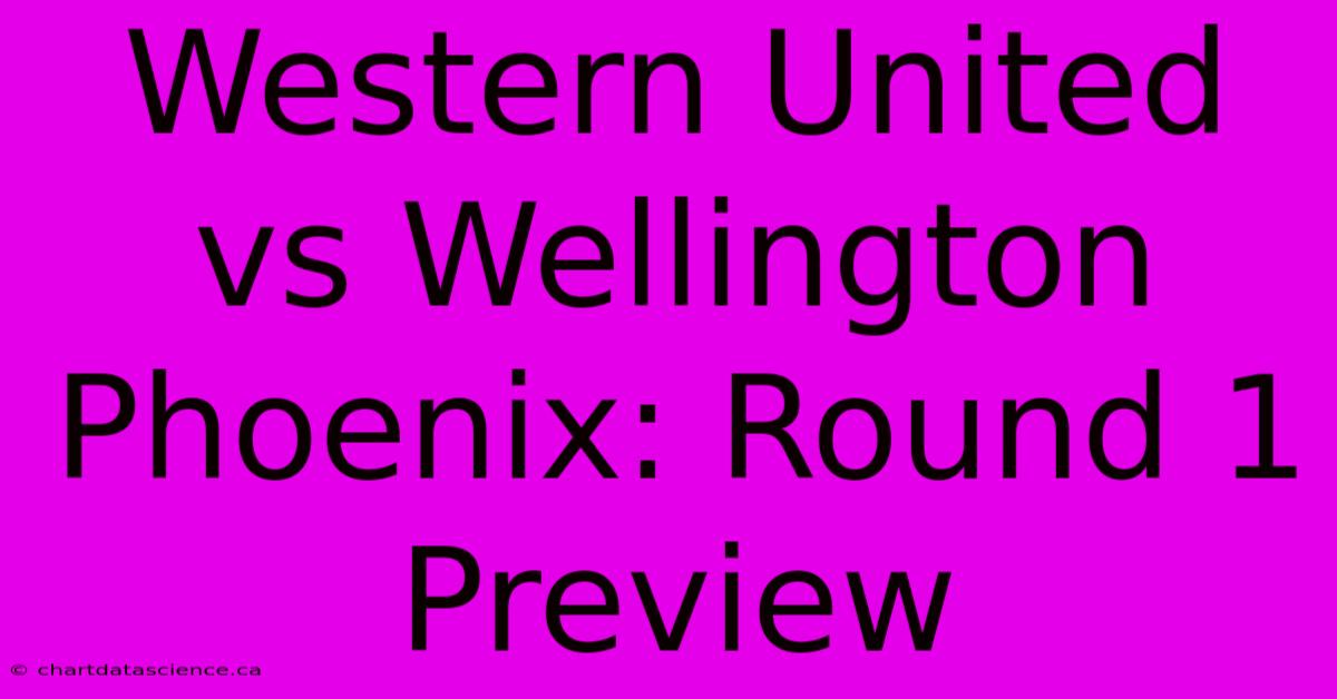 Western United Vs Wellington Phoenix: Round 1 Preview