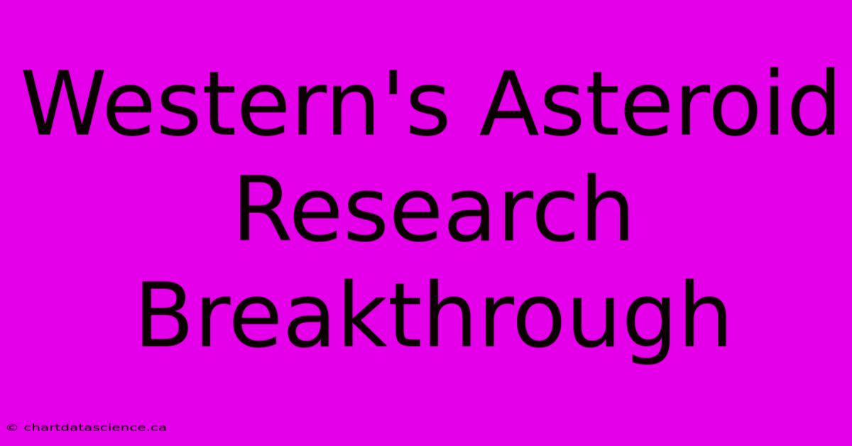 Western's Asteroid Research Breakthrough