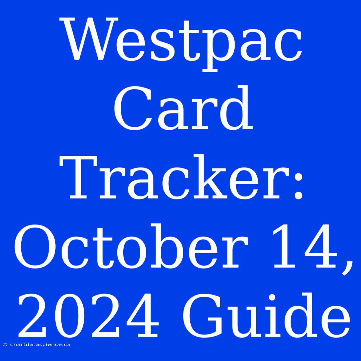 Westpac Card Tracker: October 14, 2024 Guide