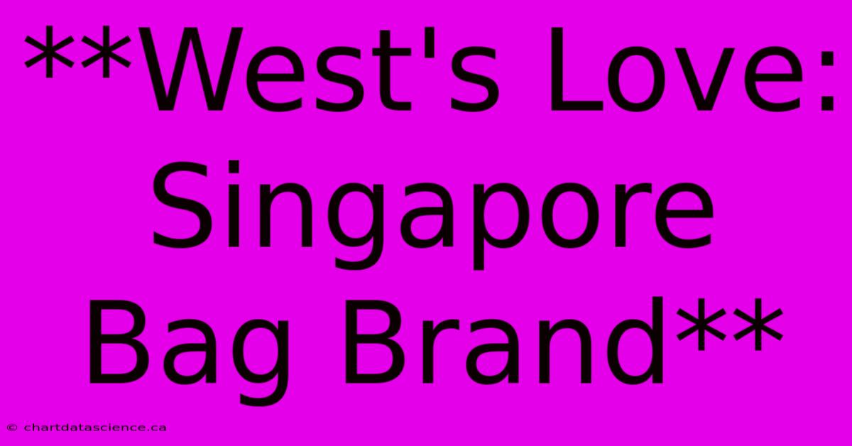 **West's Love: Singapore Bag Brand**