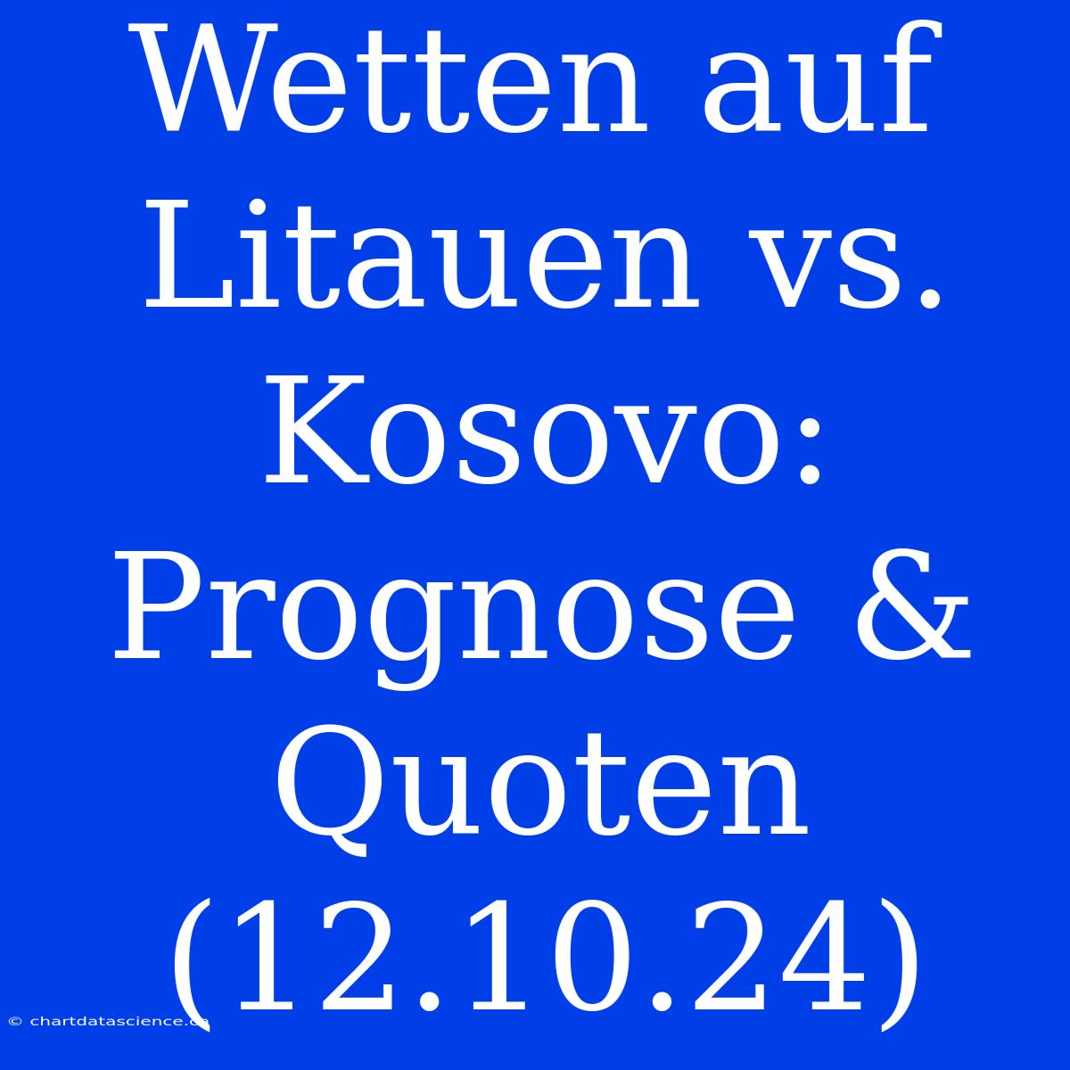 Wetten Auf Litauen Vs. Kosovo: Prognose & Quoten (12.10.24)