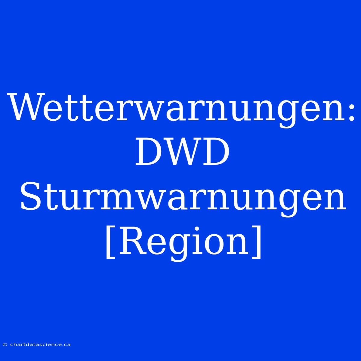 Wetterwarnungen: DWD Sturmwarnungen [Region]