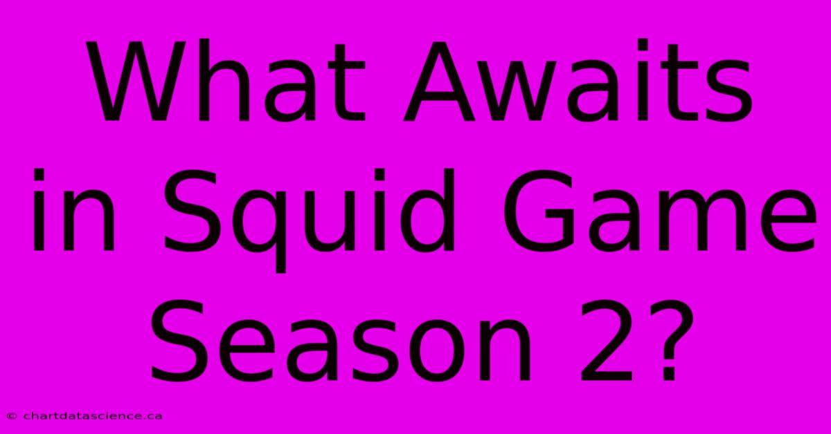 What Awaits In Squid Game Season 2?