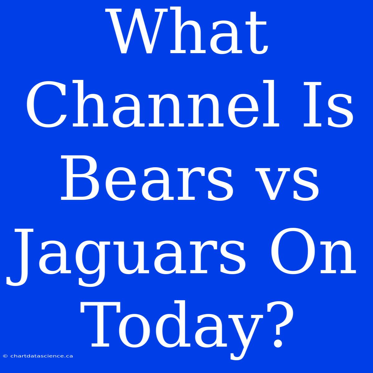 What Channel Is Bears Vs Jaguars On Today?