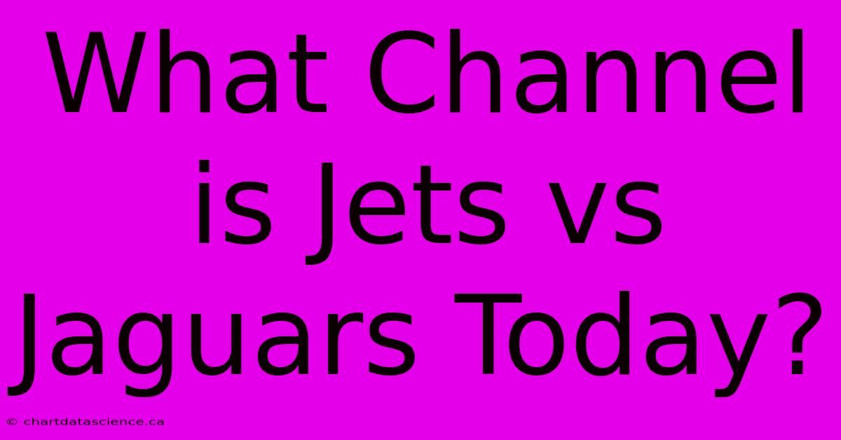 What Channel Is Jets Vs Jaguars Today?