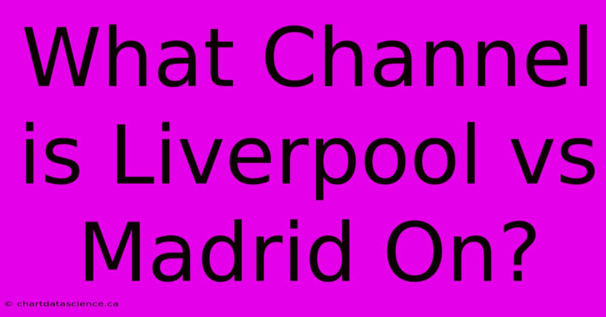 What Channel Is Liverpool Vs Madrid On?