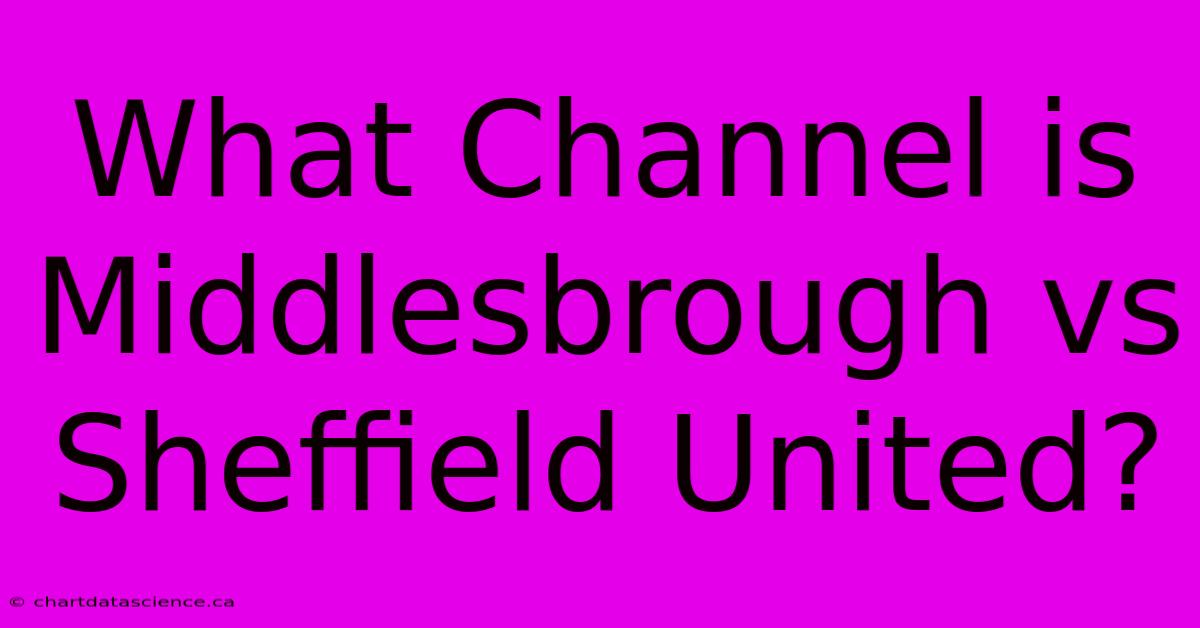 What Channel Is Middlesbrough Vs Sheffield United?