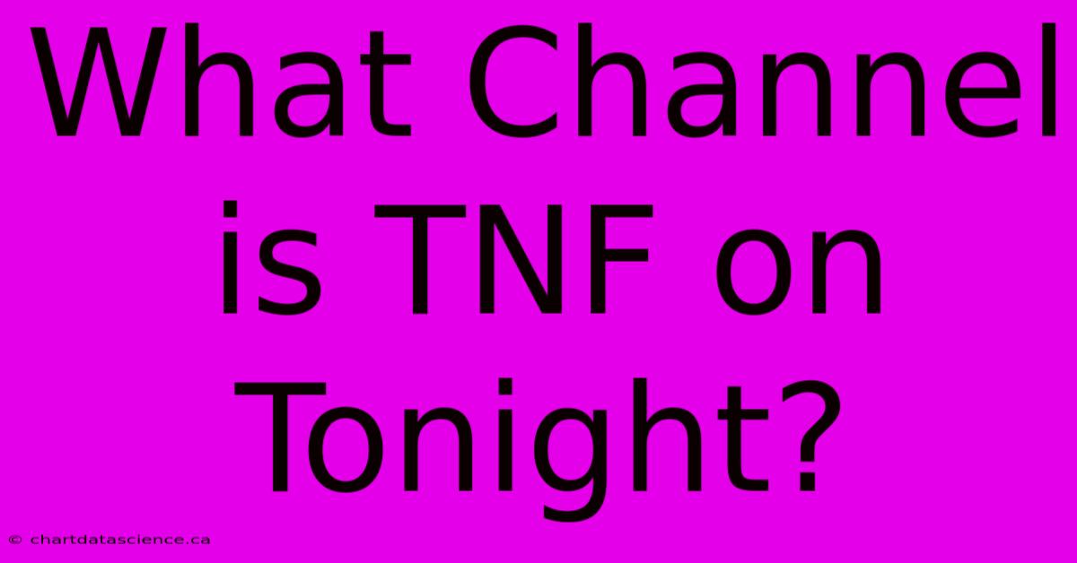 What Channel Is TNF On Tonight?