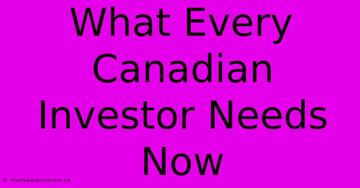 What Every Canadian Investor Needs Now