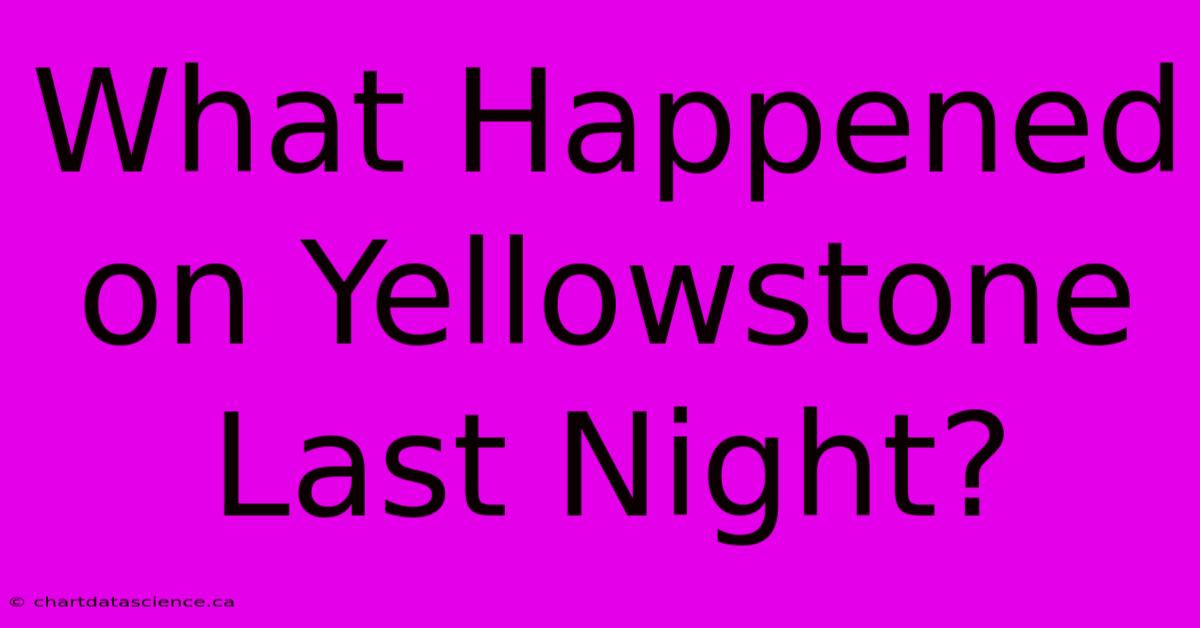 What Happened On Yellowstone Last Night?