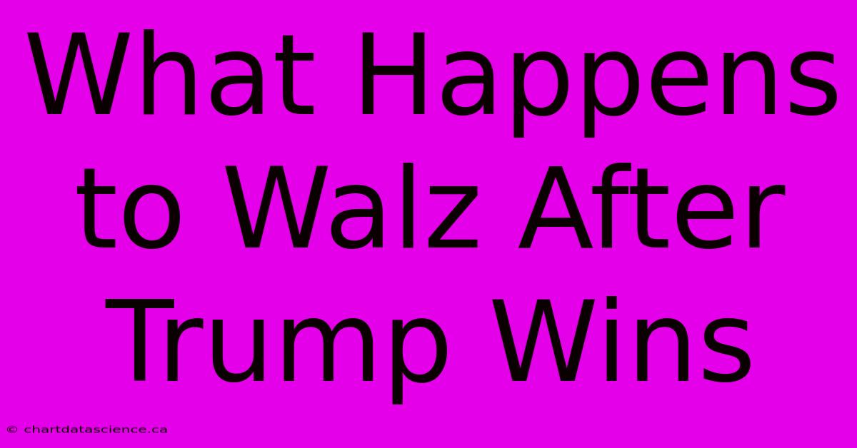 What Happens To Walz After Trump Wins