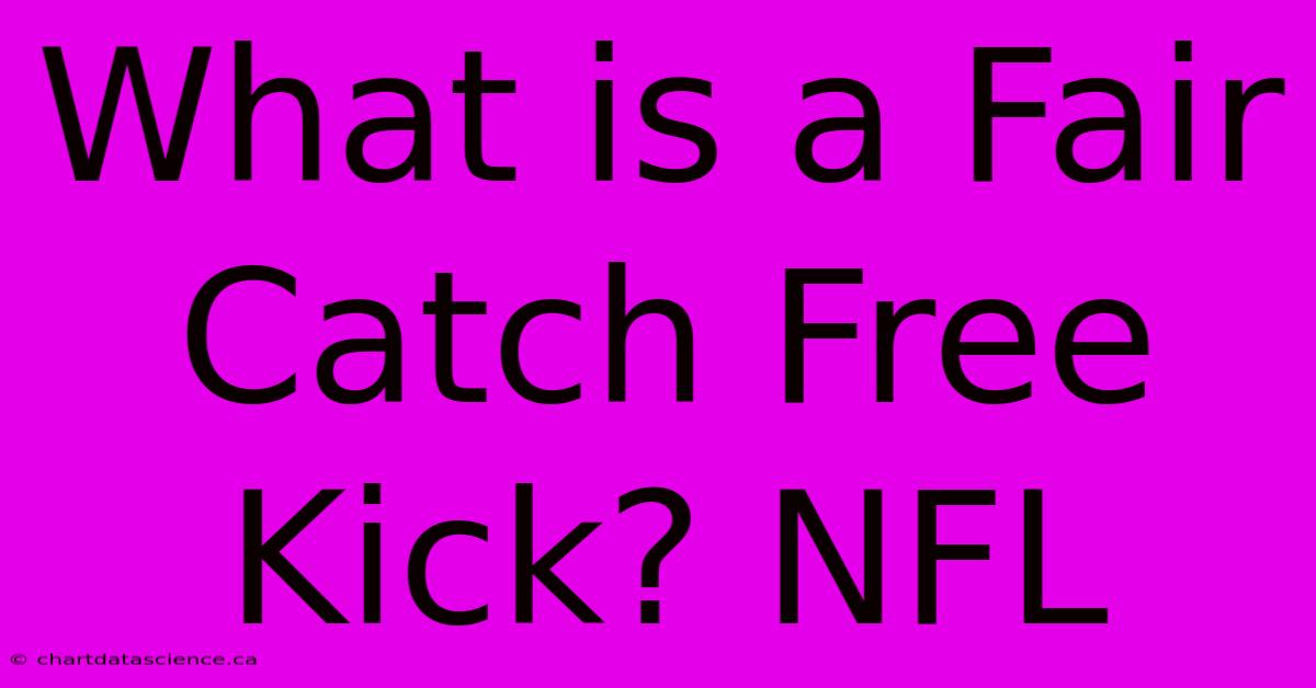 What Is A Fair Catch Free Kick? NFL