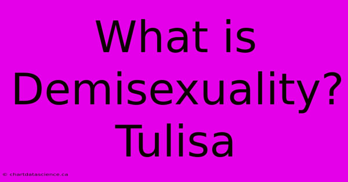 What Is Demisexuality? Tulisa