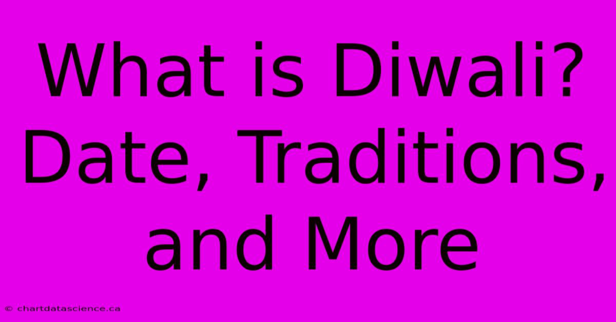 What Is Diwali? Date, Traditions, And More