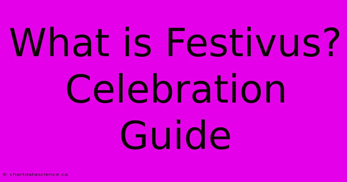 What Is Festivus? Celebration Guide