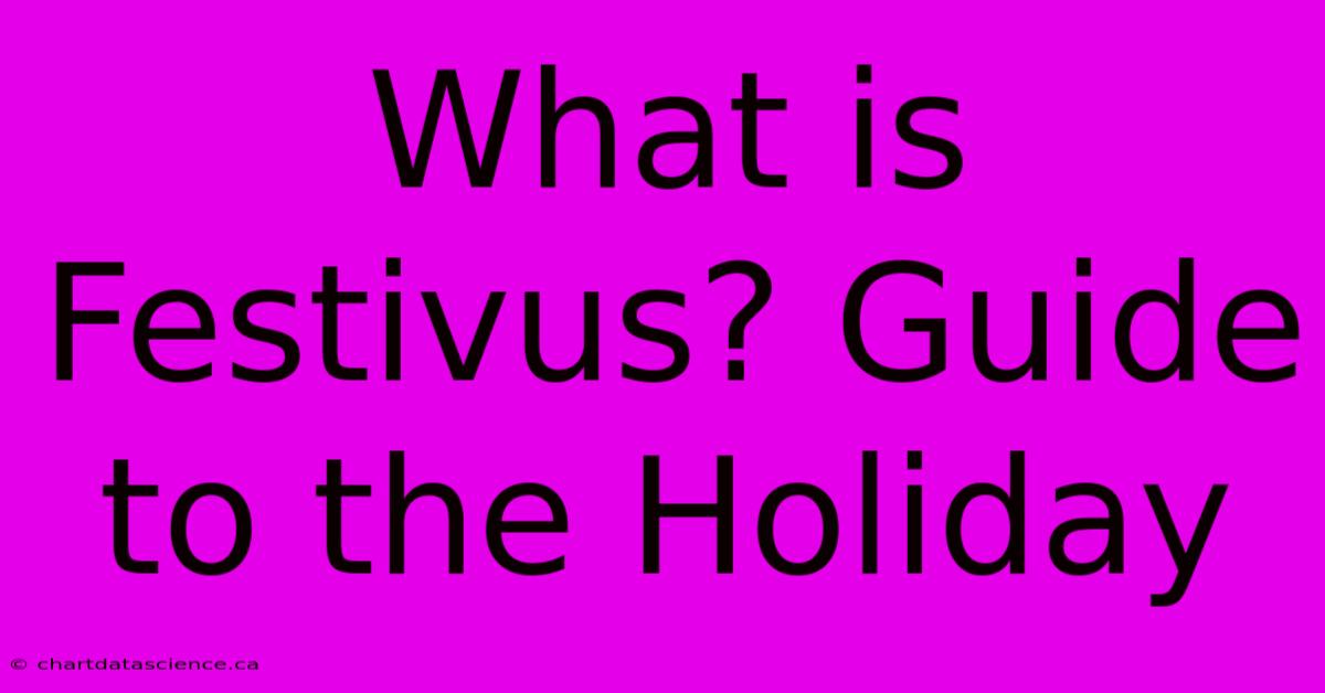 What Is Festivus? Guide To The Holiday