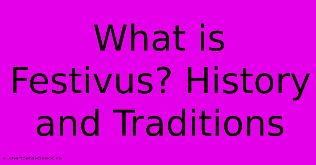 What Is Festivus? History And Traditions