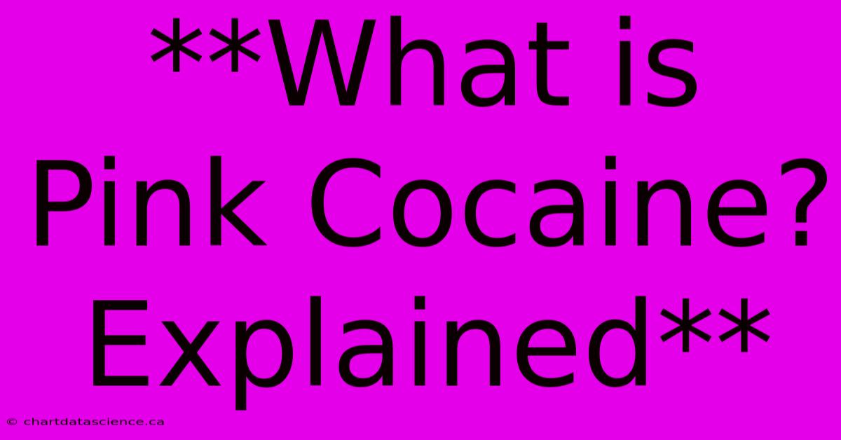 **What Is Pink Cocaine? Explained**