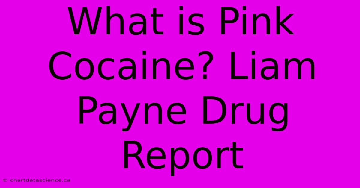 What Is Pink Cocaine? Liam Payne Drug Report 