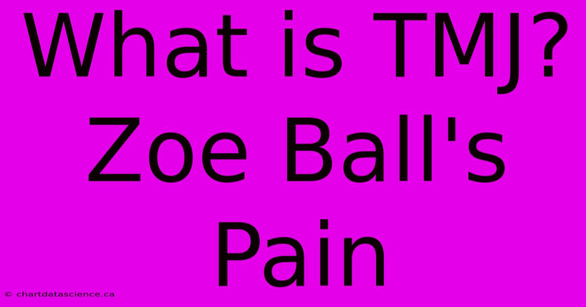 What Is TMJ? Zoe Ball's Pain