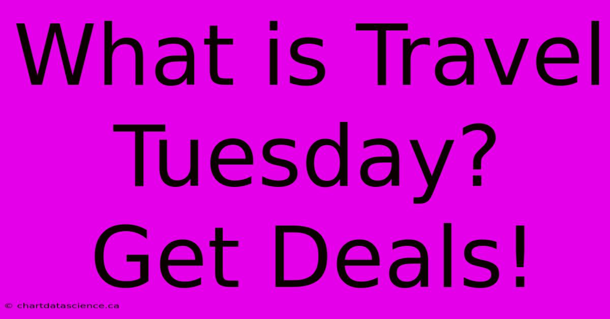 What Is Travel Tuesday?  Get Deals!