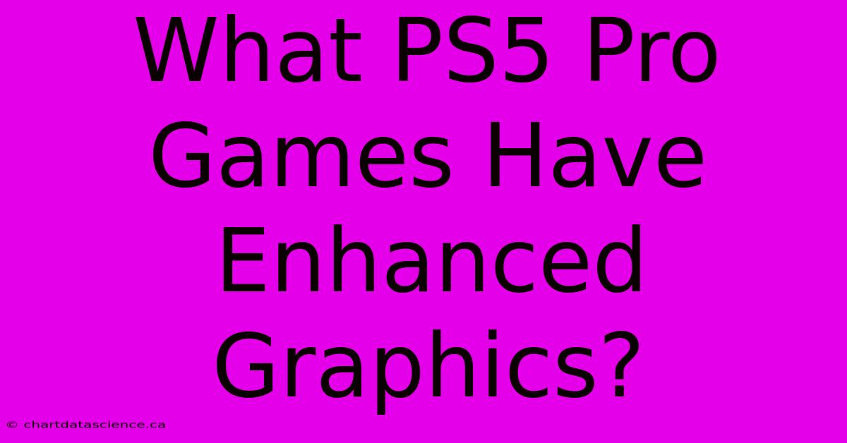 What PS5 Pro Games Have Enhanced Graphics?