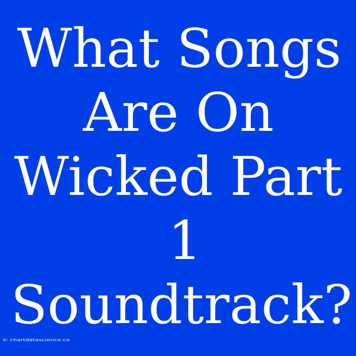 What Songs Are On Wicked Part 1 Soundtrack?