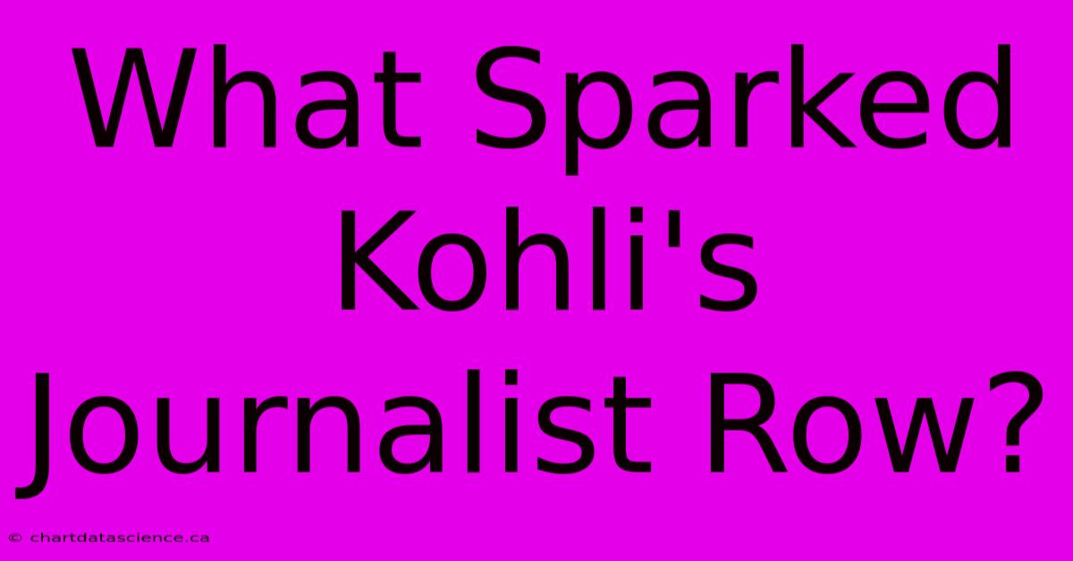 What Sparked Kohli's Journalist Row?