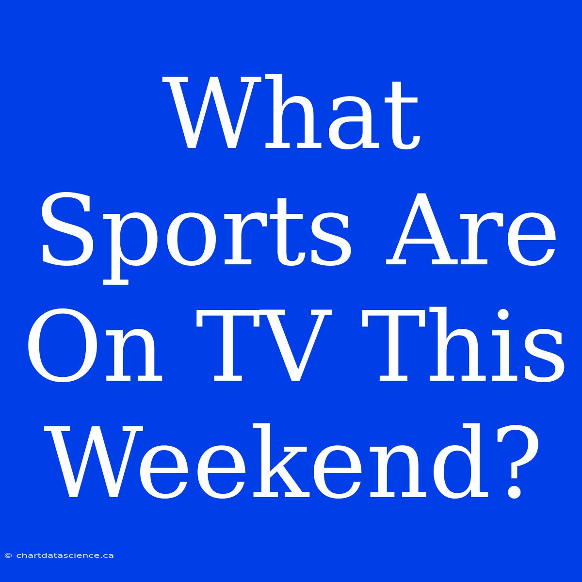 What Sports Are On TV This Weekend?