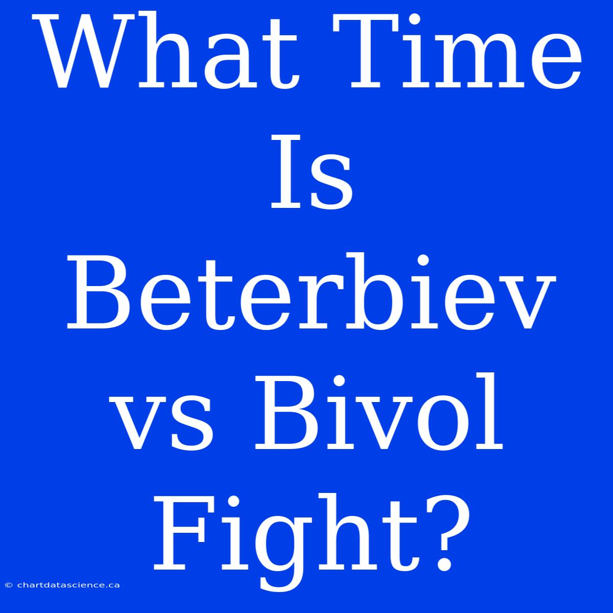 What Time Is Beterbiev Vs Bivol Fight?