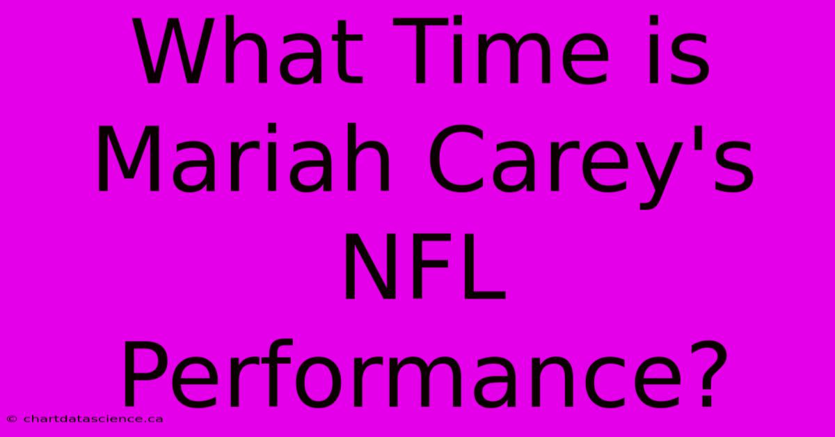 What Time Is Mariah Carey's NFL Performance?