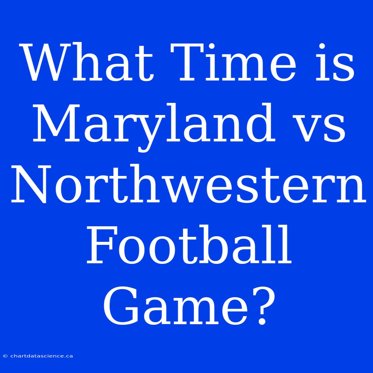 What Time Is Maryland Vs Northwestern Football Game?