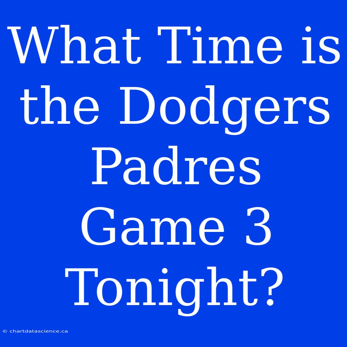 What Time Is The Dodgers Padres Game 3 Tonight?