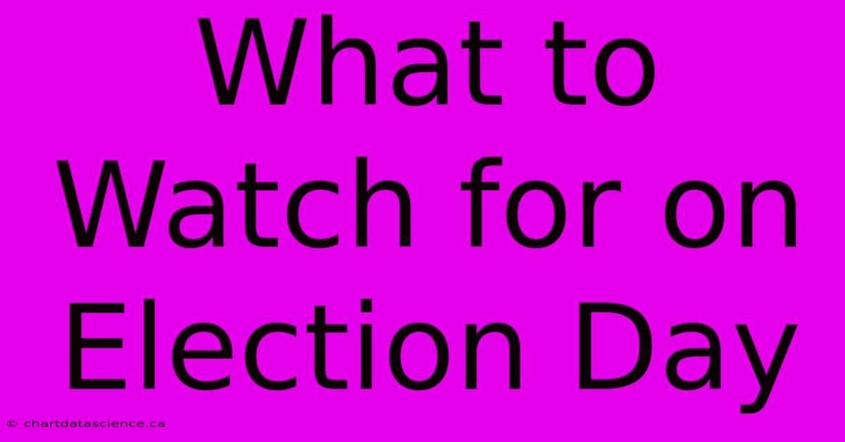 What To Watch For On Election Day 