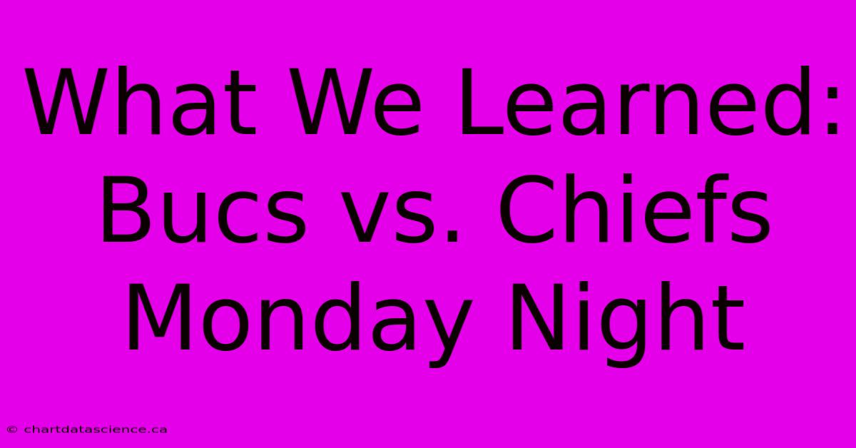 What We Learned: Bucs Vs. Chiefs Monday Night