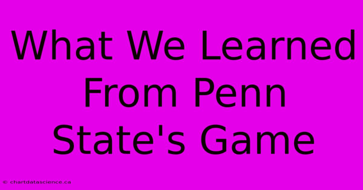 What We Learned From Penn State's Game