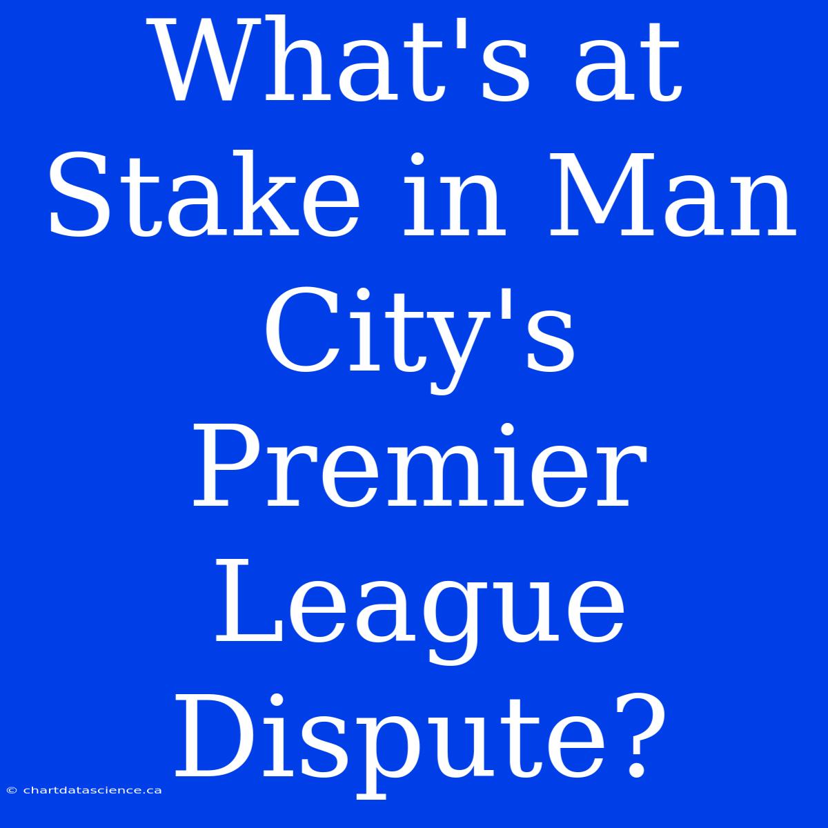 What's At Stake In Man City's Premier League Dispute?