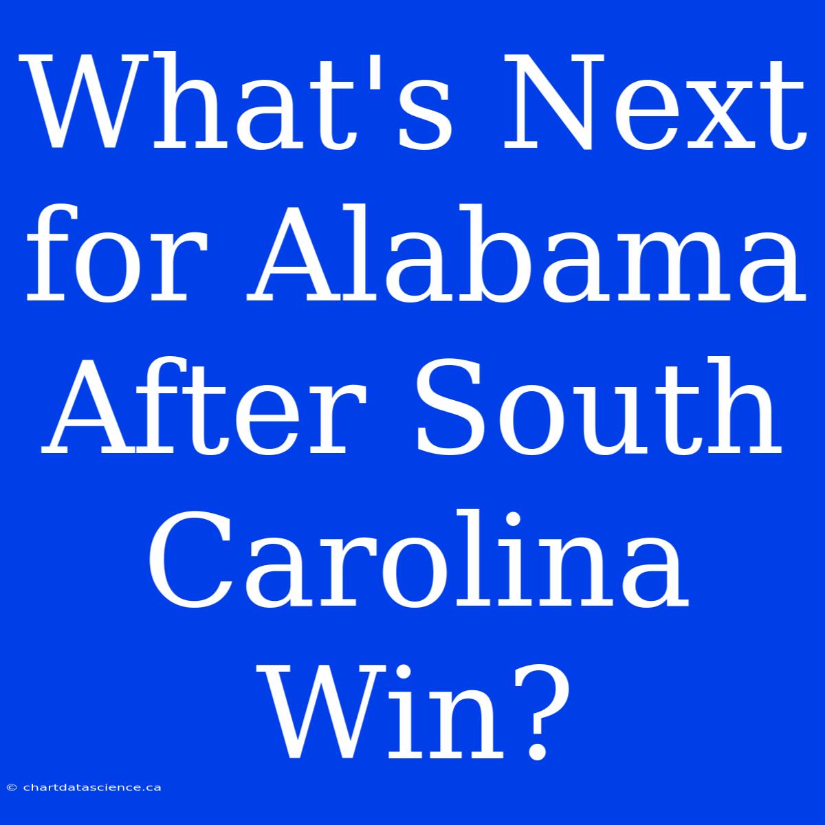 What's Next For Alabama After South Carolina Win?