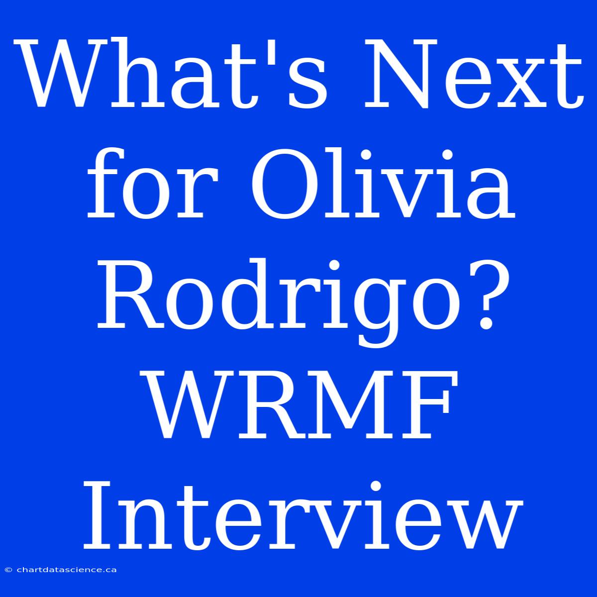 What's Next For Olivia Rodrigo? WRMF Interview